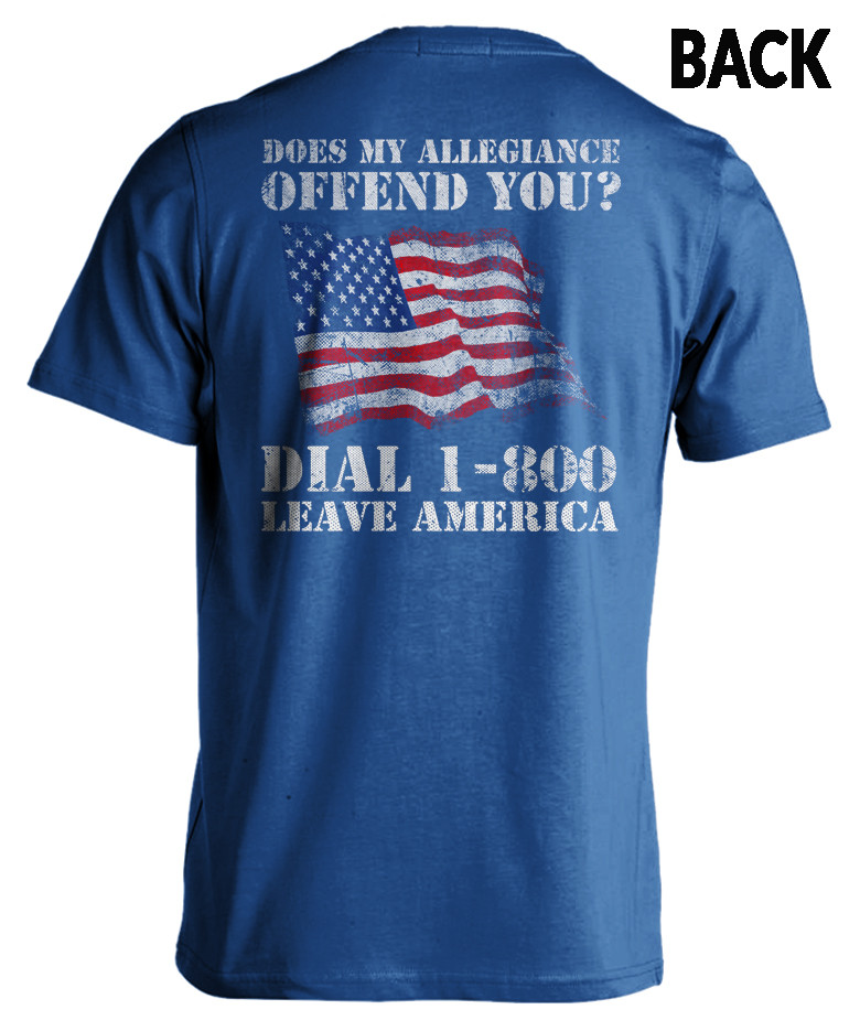 Does My Allegiance Offend You? Leave America - Patriotic T-Shirt