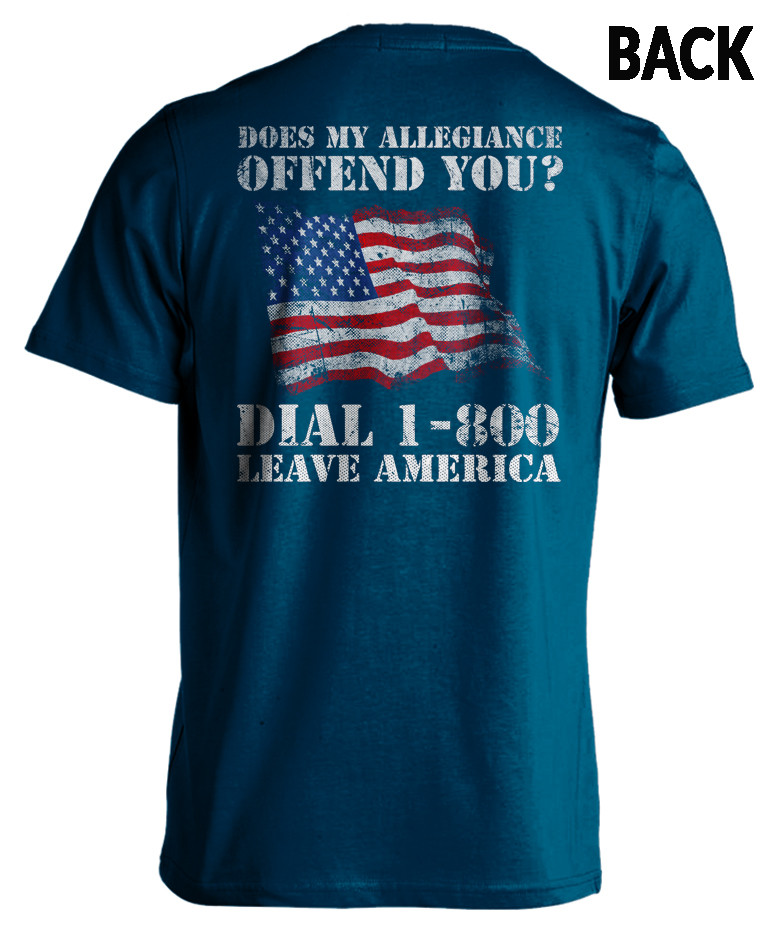 Does My Allegiance Offend You? Leave America - Patriotic T-Shirt