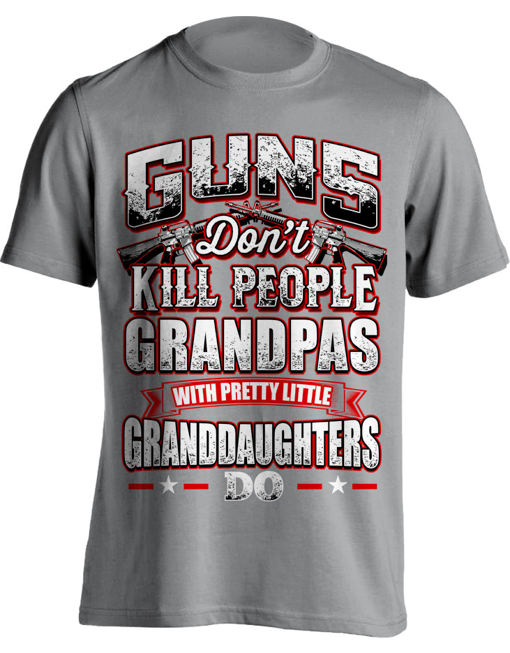 Guns Don't Kill People Grandpa's Do T-Shirt