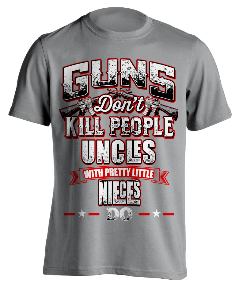 Guns Don't Kill People Uncle's Do T-Shirt