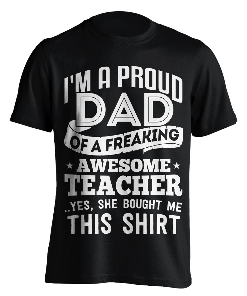 Proud Dad Of A Freaking Awesome Teacher T-Shirt