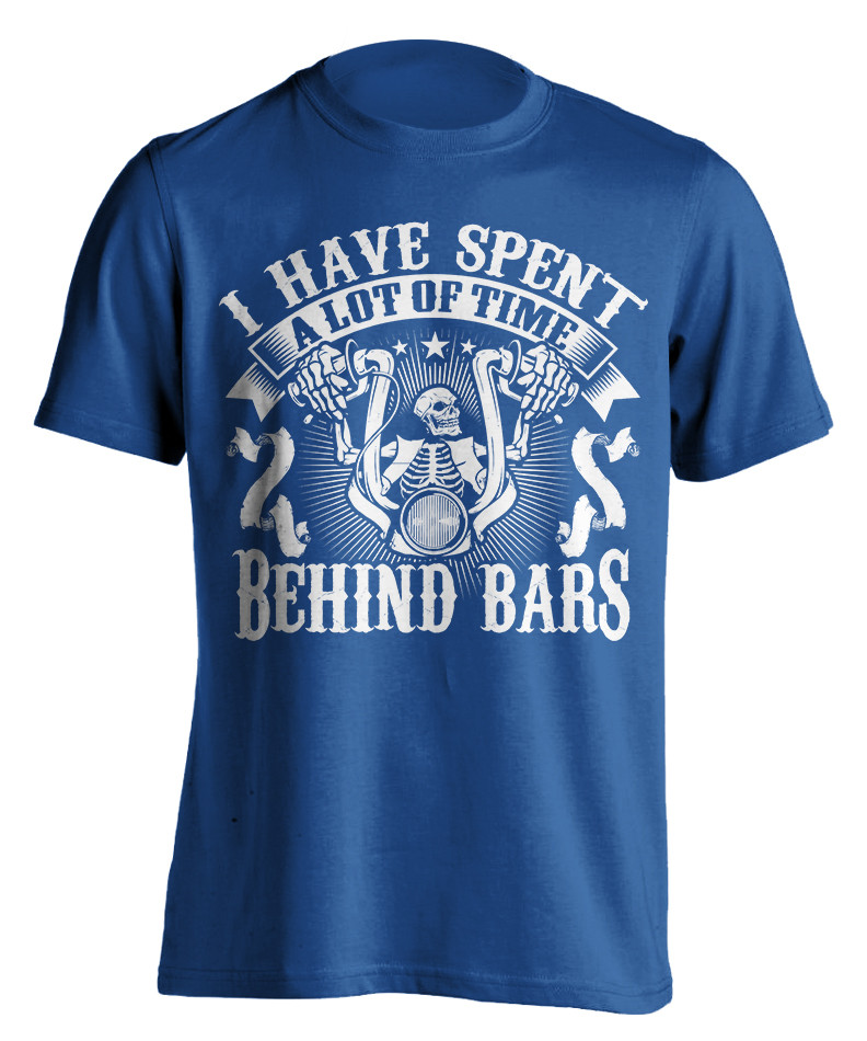 Biker T-Shirt- I Have Spent A Lot Of Time Behind Bars