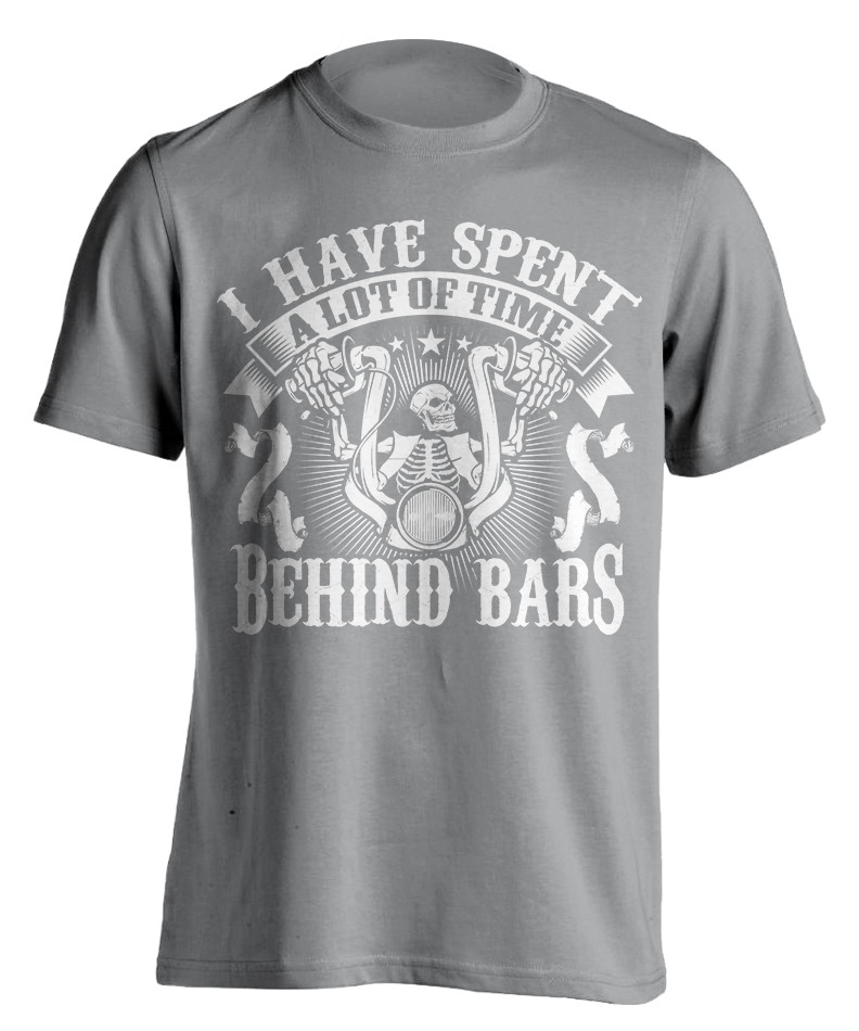 Biker T-Shirt- I Have Spent A Lot Of Time Behind Bars