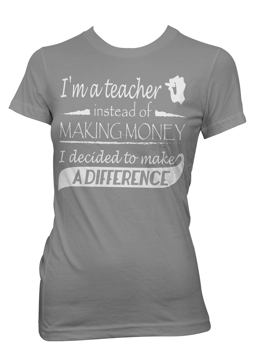 "Instead Of Making Money, I Decided To Make A Difference" Teacher T-Shirt