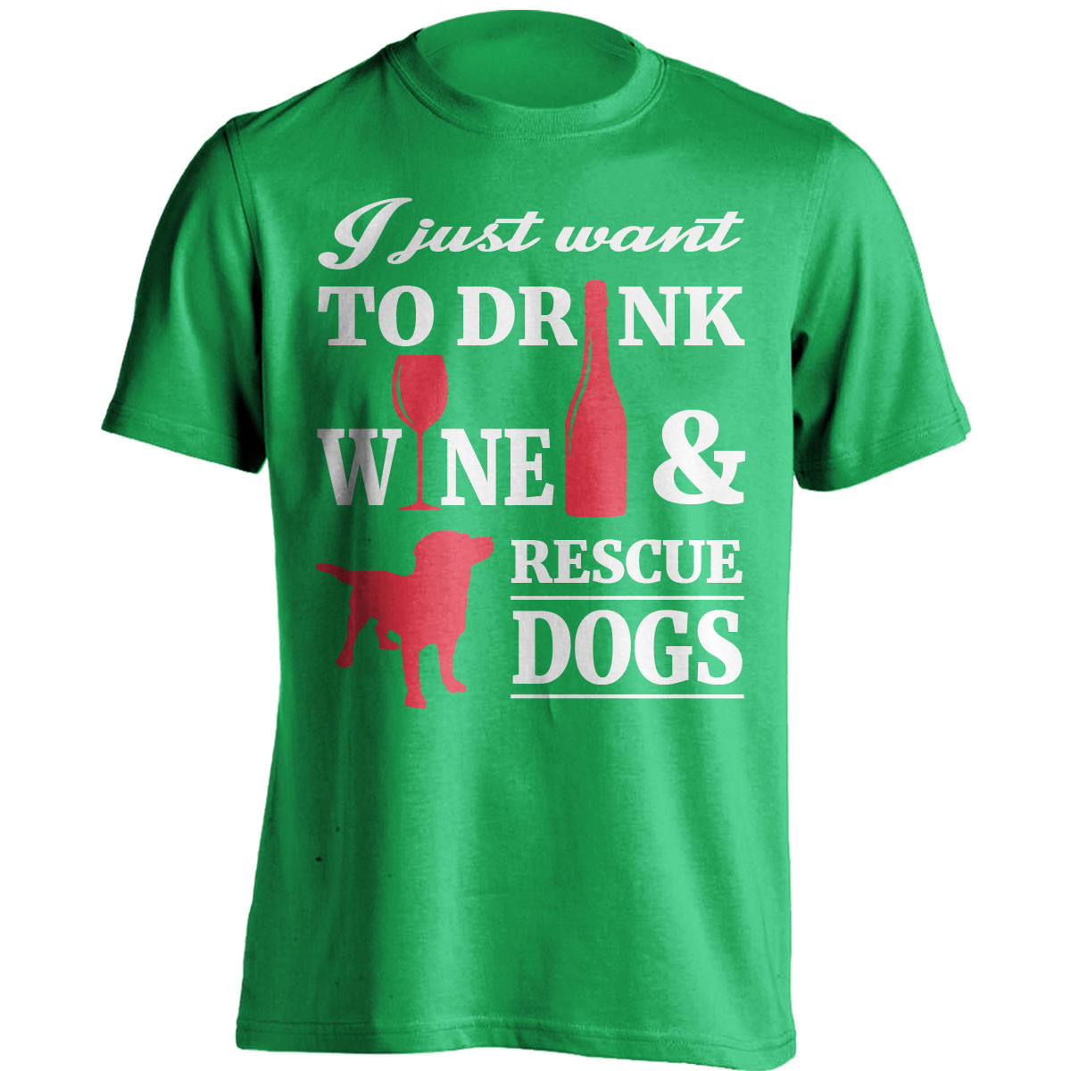 "I Just Want To Drink Wine And Rescue Dogs" T-Shirt