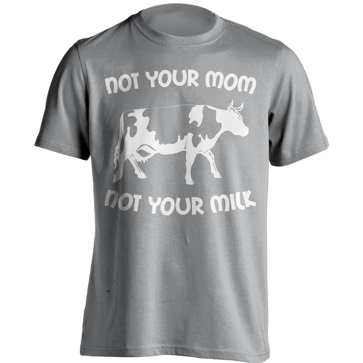 "Not Your Mom, Not Your Milk" T-Shirt