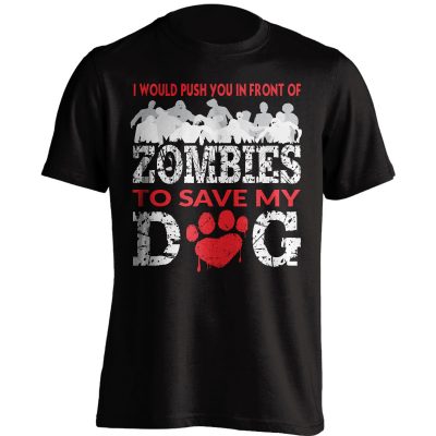 "I Would Push You In Front Of Zombies" Dog T-Shirt