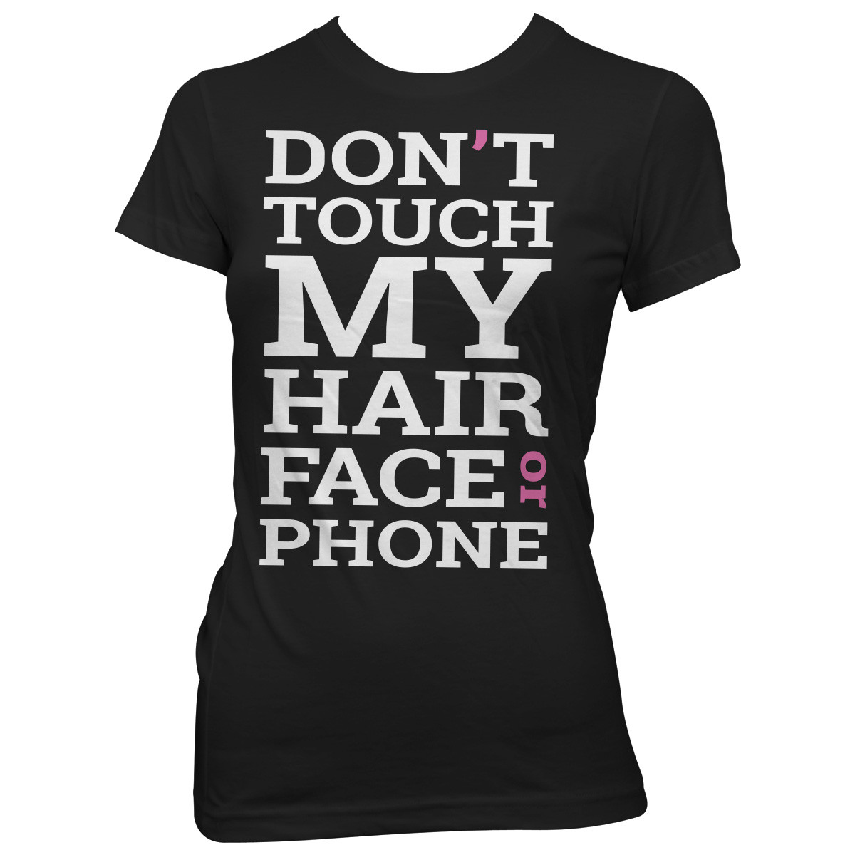 "Don't Touch My Hair, Face Or Phone" T-Shirt
