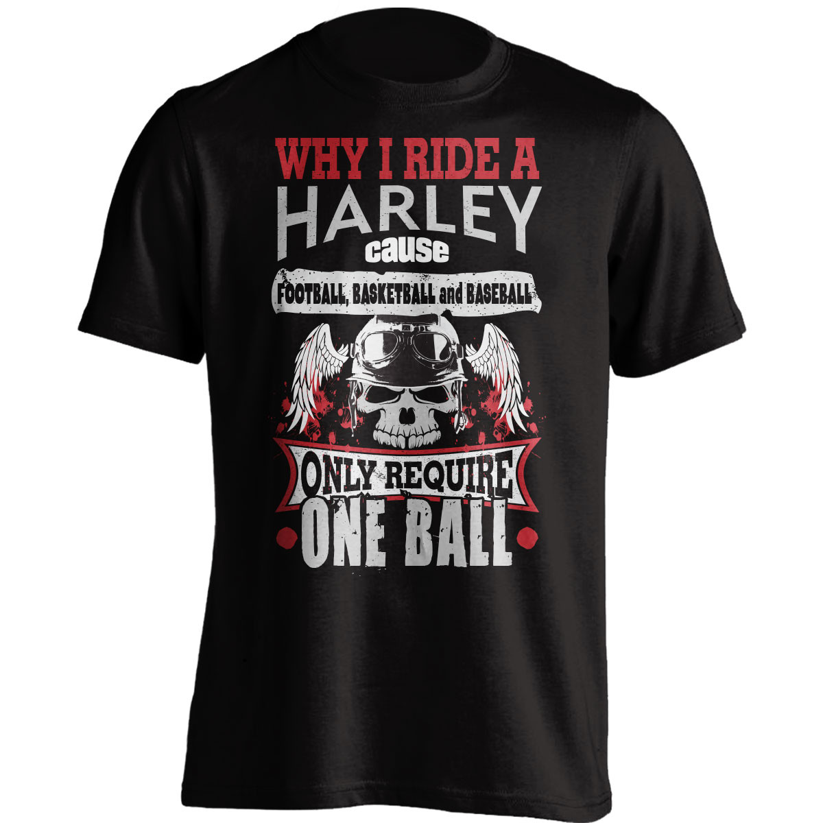 Why I Ride A Harley T-Shirt