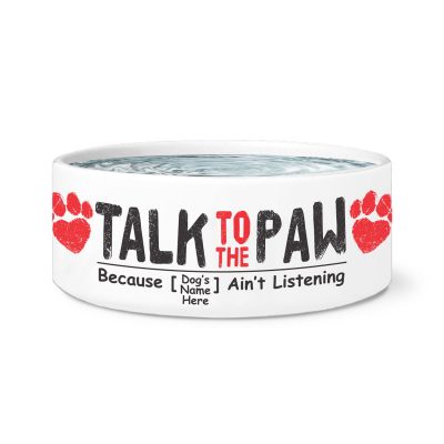 "Talk To The Paw" Personalized Dog Bowl