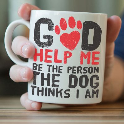 God Help Me Be The Person The Dog Thinks I Am Mug