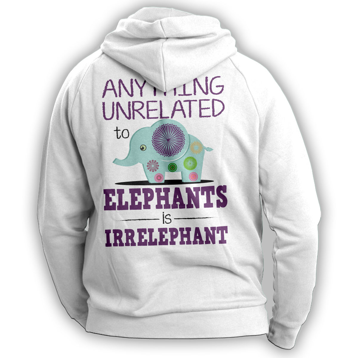 "Anything Unrelated To Elephants Is Irrelephant" Hoodie