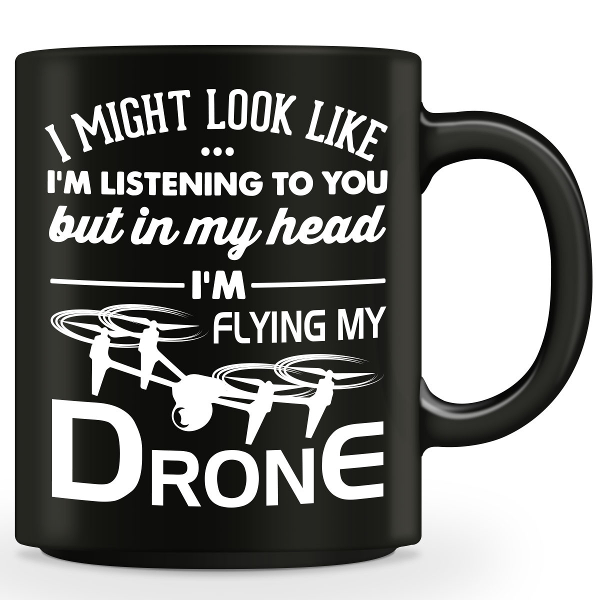 "I'm Might Look Like I'm Listening To You" Drone Flying Mug