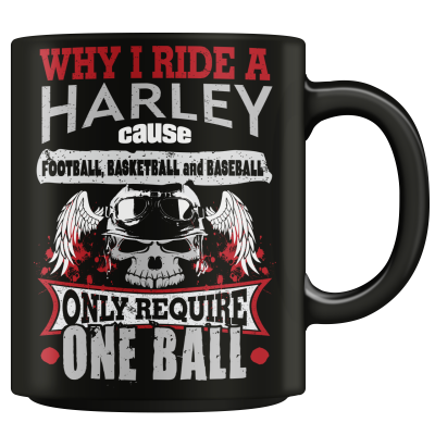 Why I Ride A Harley Mug
