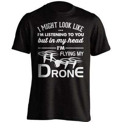 "I Might Look Like I'm Listening To You" Drone Flying T-Shirt