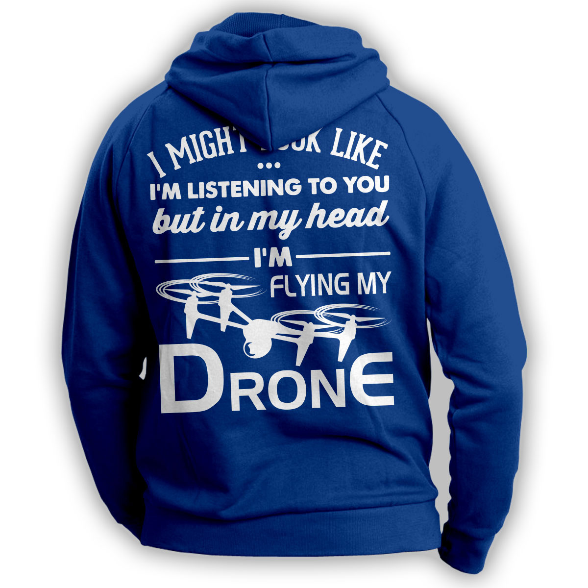 "I Might Look Like I'm Listening To You" Drone Flying Hoodie