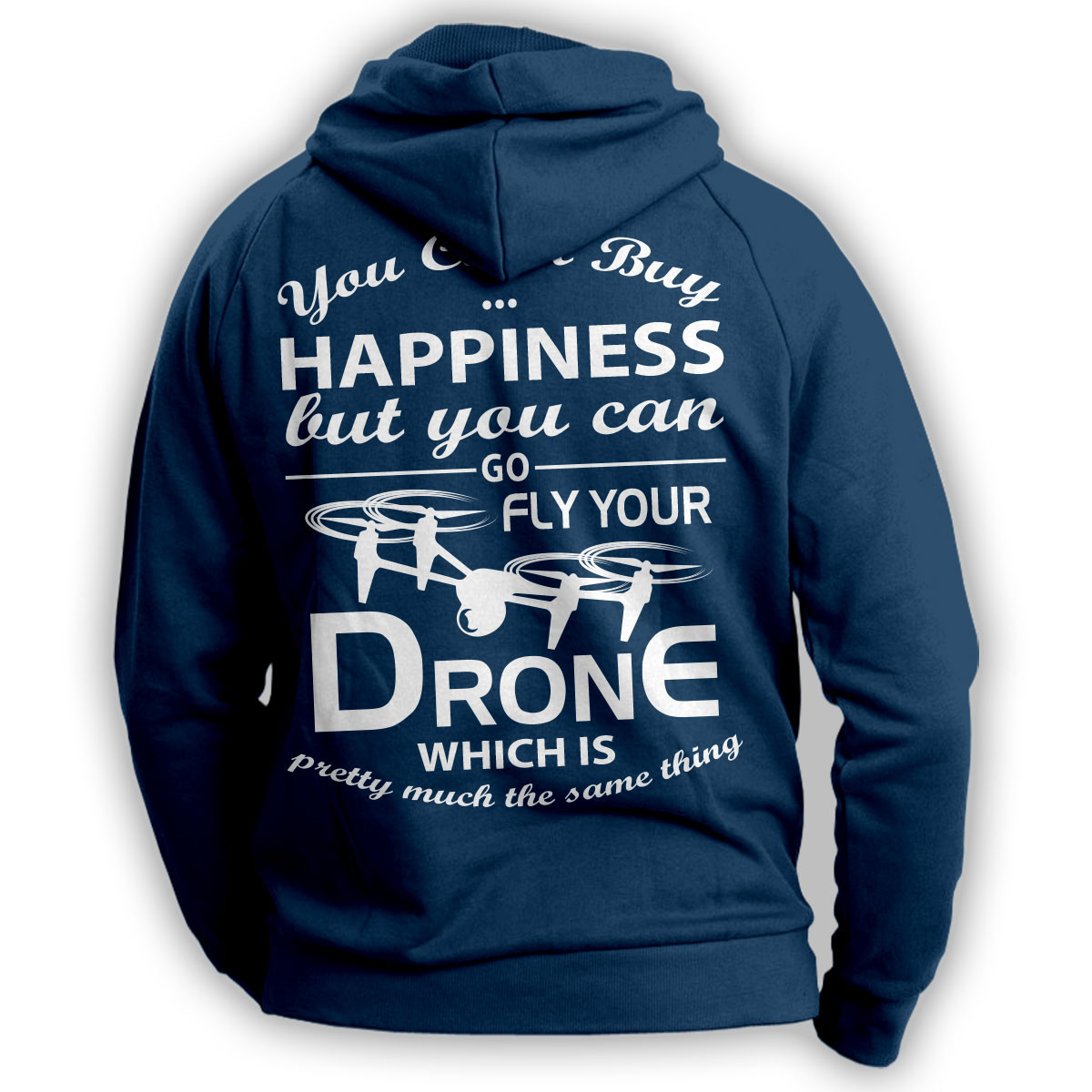 "You Can't Buy Happiness" Drone Flying Hoodie