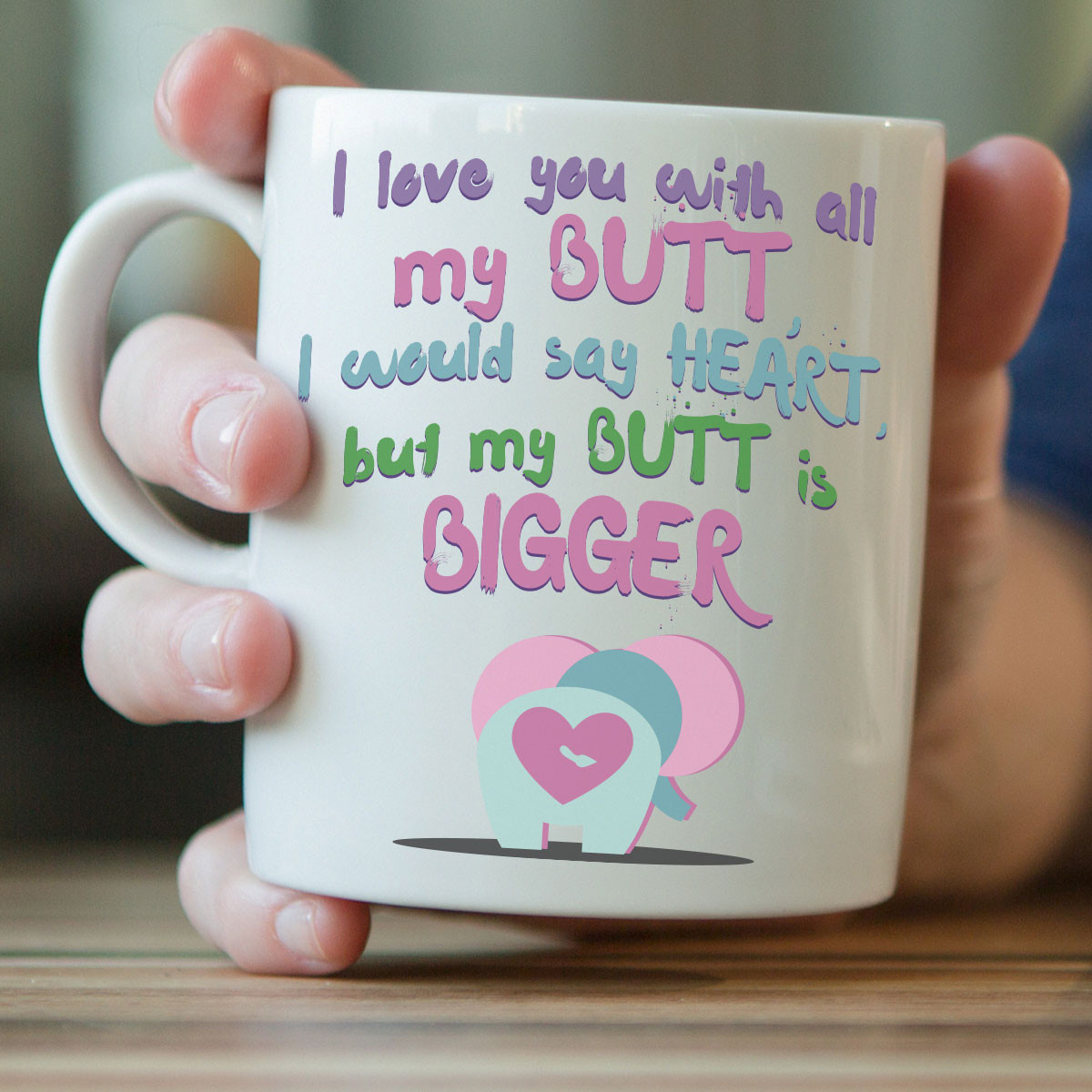 "I Love You With All My Butt..." Elephant Mug
